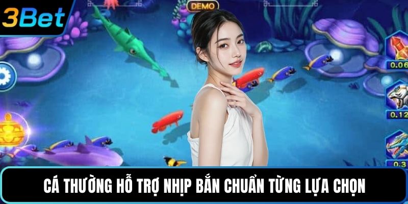 Cá thường hỗ trợ nhịp bắn chuẩn từng lựa chọn