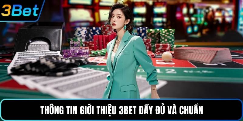 Thông tin giới thiệu 3Bet đầy đủ và chuẩn